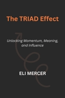 The TRIAD Effect: Unlocking Momentum, Meaning, and Influence B0G4HBLCHR Book Cover