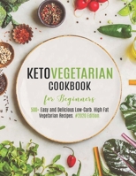 Keto Vegetarian Cookbook for Beginners: 500+ Easy and Delicious Low-Carb. High Fat Vegetarian Recipes. #2020 Edition B08M8HXMKK Book Cover