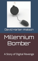 Millennium Bomber: A Story of Digital Revenge B0CTYQ7ZNL Book Cover