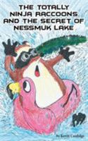 The Totally Ninja Raccoons and the Secret of Nessmuk Lake 1640070966 Book Cover