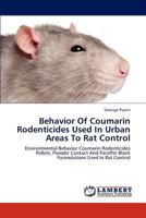 Behavior Of Coumarin Rodenticides Used In Urban Areas To Rat Control: Environmental Behavior Coumarin Rodenticides Pellets, Powder Contact And Paraffin Block Formulations Used In Rat Control 3838339983 Book Cover