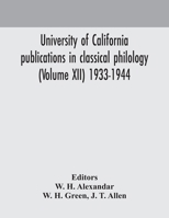 University of California publications in classical philology (Volume XII) 1933-1944 9354170625 Book Cover