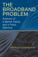 The Broadband Problem: Anatomy of a Market Failure and a Policy Dilemma 0815706456 Book Cover