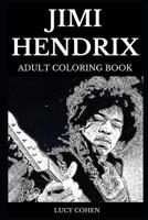 Jimi Hendrix Adult Coloring Book: Legendary Rock Guitarist and Jimi Hendrix Experience Star, Musical Prodigy and Cultural Icon Inspired Adult Coloring Book 1080923624 Book Cover