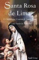 Santa Rosa de Lima: El Inspirador Camino de Santa Rosa de Lima hacia la Santidad (La Editorial Divina) B0C2RYNCWV Book Cover