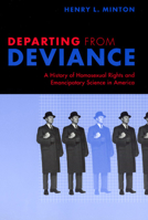 Departing from Deviance: A History of Homosexual Rights and Emancipatory Science in America 0226530442 Book Cover