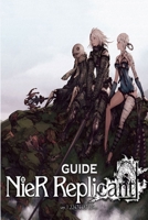 Nier Replicant Ver.1.22474487139 GUIDE: Nier Replicant Ver.1.22474487139 Complete Guides And Walkthrough, How To Play Nier Replicant Game B093B239VC Book Cover