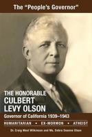 The Honorable Culbert Levy Olson: California Governor 1939 to 1943, Humanitarian, Ex-Mormon and Atheist 1546351655 Book Cover