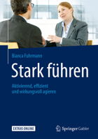 Stark führen: Aktivierend, effizient und wirkungsvoll agieren 3658166053 Book Cover