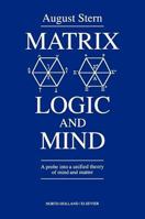 Matrix Logic and Mind: A Probe Into a Unified Theory of Mind and Matter 1493302744 Book Cover