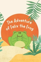 The Adventure of Felix the Frog B0FY7N1NLM Book Cover