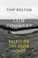 Low Country: Brexit on the Essex Coast 1908058595 Book Cover