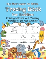 My First Learn to Write Tracing Book For Toddlers: Tracing Letters A-Z Tracing Numbers 1-50 And Animals Color B096LRYFFR Book Cover