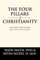 The Four Pillars of Christianity: Essential Knowledge for Every Christian 1644589575 Book Cover