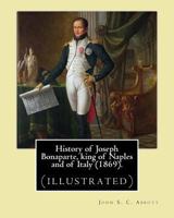 History of Joseph Bonaparte, King of Naples and of Italy 1508467129 Book Cover