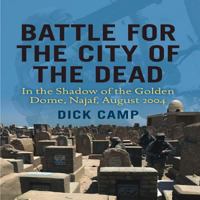 Battle for the City of the Dead: In the Shadow of the Golden Dome, Najaf, August 2004 0760340064 Book Cover