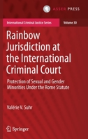 Rainbow Jurisdiction at the International Criminal Court: Protection of Sexual and Gender Minorities Under the Rome Statute 9462654824 Book Cover