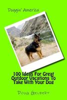 100 Ideas for Great Outdoor Vacations to Take with Your Dog 1935771337 Book Cover