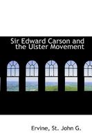 Sir Edward Carson and the Ulster Movement 1015654592 Book Cover