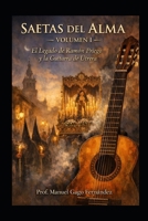 SAETAS DEL ALMA – Volumen I: El Legado de Ramón Priego y la Guitarra de Utrera (Material Didáctico y Educación Musical) (Spanish Edition) B0GDQTSM1T Book Cover