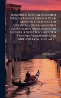 Handbuch Der Italiänischen Sprache Und Litteratur Oder Auswahl Gehaltvoller StÃ1/4cke Aus Den Klassischen Italiänischen Prosaisten Und Dichtern Nebst ... Ihren Werken, Volume 1... (Italian Edition) 1024598500 Book Cover