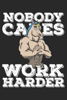Nobody Cares Work Harder: Funny Workout Notebook for any bodybuilding and fitness enthusiast. DIY Unicorn Lovers Gym Motivational Quotes Inspiration ... Exercise Diary Note Book - 120 Squared Pages 1679526235 Book Cover