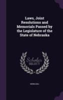 Laws, Joint Resolutions and Memorials Passed by the Legislature of the State of Nebraska 1143579186 Book Cover