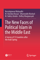 The New Faces of Political Islam in the Middle East: A Survey of 15 Countries After the Arab Spring 9819621348 Book Cover