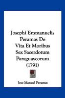 Josephi Emmanuelis Peramas De Vita Et Moribus Sex Sacerdotum Paraguaycorum (1791) 1166187780 Book Cover