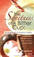 The Sweetness of A Bitter Cup: Journey of A Pastor's Wife 1597815470 Book Cover