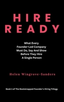 Hire Ready: What Every Founder-Led Company Must Do, Say And Show Before They Hire A Single Person (The Bootstrapped Founder's Hiring Trilogy) 1067658602 Book Cover