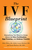 The Ivf Blueprint: Everything You Need to Know about in Vitro Fertilization, Egg Freezing, and Embryo Transfer 0316578762 Book Cover