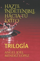Hazte Indetenible Hacia Tú Éxito: Trilogía B08D527T7P Book Cover