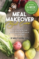 Meal Makeover Boot Camp: How to Stop Dieting, Create Healthy Meal Plans, and Learn to Love Eating Again 1722831308 Book Cover