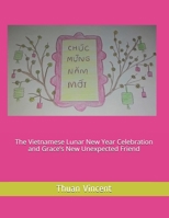 The Vietnamese Lunar New Year Celebration and Grace's New Unexpected Friend B095L5LTF2 Book Cover