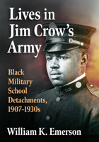 Lives in Jim Crow's Army: Black Military School Detachments, 1907-1930s 1476696381 Book Cover