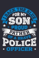 I Back The Blue For My Son Proud Father of a Brave Police Officer: Police Lined Notebook, Journal, Organizer, Diary, Composition Notebook, Gifts for Police Men and Women 1708516352 Book Cover