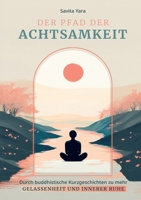 Der Pfad der Achtsamkeit: Durch buddhistische Kurzgeschichten zu mehr Gelassenheit und innerer Ruhe (German Edition) 3691040535 Book Cover