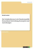 Die Schuldenbremse in Der Bundesrepublik Deutschland. Entwicklung, Konzeption Und Auswirkungen 364067264X Book Cover