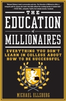 The Education of Millionaires: It's Not What You Think and It's Not Too Late 1591844207 Book Cover