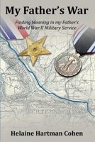 My Father's War: Finding Meaning in My Father's World War II Military Service B0CNSKVQR4 Book Cover