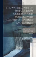 The Water Supply of Suffolk From Underground Sources With Records of Sinkings and Borings 1020907681 Book Cover