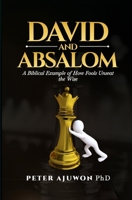David and Absalom: A Biblical Example of How Fools Unseat the Wise B0GTQF2ZRG Book Cover