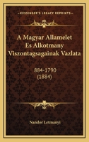 A Magyar Allamelet Es Alkotmany Viszontagsagainak Vazlata: 884-1790 (1884) 1168021871 Book Cover
