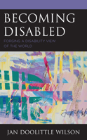 Becoming Disabled: Forging a Disability View of the World 1793643695 Book Cover