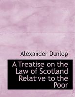 A Treatise on the Law of Scotland Relative to the Poor 1240041853 Book Cover