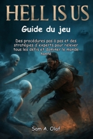 HELL IS US Guide du jeu: Des procédures pas à pas et des stratégies d'experts pour relever tous les défis et dominer le monde hanté B0FQWH7TZ8 Book Cover