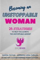 Becoming An Unstoppable Woman: 25 Strategies To Help You Achieve The Unstoppable Mindset 1737500531 Book Cover