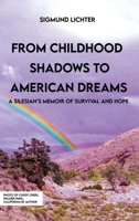 From Childhood Shadows To American Dreams: A Silesian's Memoir Of Survival And Hope 1917116179 Book Cover
