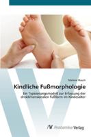 Kindliche Fußmorphologie: Ein Typisierungsmodell zur Erfassung der dreidimensionalen Fußform im Kindesalter 3639421388 Book Cover